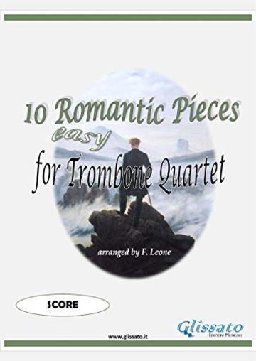 10 (Easy) Romantic Pieces for Trombone/Euphonium Quartet (Score): for beginners
